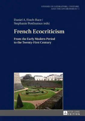 L'écocritique française, du début des temps modernes au XXIe siècle - French Ecocriticism; From the Early Modern Period to the Twenty-First Century