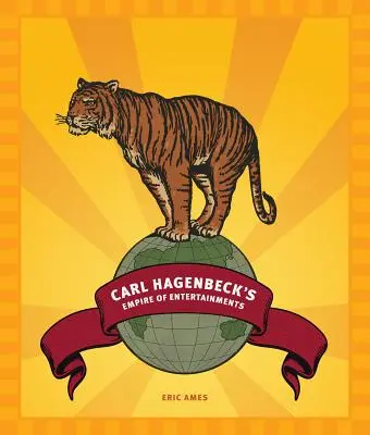 L'empire du divertissement de Carl Hagenbeck - Carl Hagenbeck's Empire of Entertainments