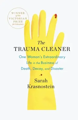 Le nettoyeur de traumatismes : La vie extraordinaire d'une femme dans le domaine de la mort, de la décomposition et du désastre - The Trauma Cleaner: One Woman's Extraordinary Life in the Business of Death, Decay, and Disaster