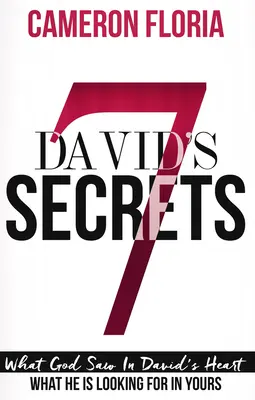 Les 7 secrets de David : Ce que Dieu a vu dans le cœur de David, ce qu'il recherche dans le vôtre - David's 7 Secrets: What God Saw in David's Heart, What He Is Looking for in Yours