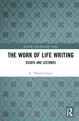 Le travail d'écriture de la vie : Essais et conférences - The Work of Life Writing: Essays and Lectures