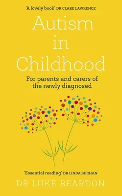 L'autisme dans l'enfance : Pour les parents et les soignants des enfants nouvellement diagnostiqués - Autism in Childhood: For Parents and Carers of the Newly Diagnosed