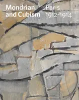 Mondrian et le cubisme - Paris, 1912-1914 - Mondrian and Cubism - Paris, 1912-1914