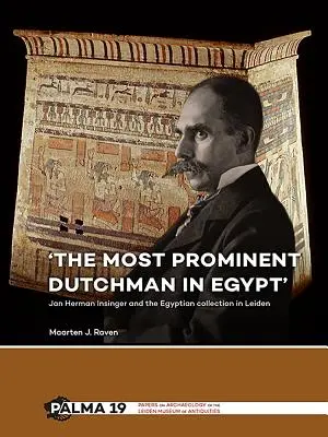 Le Hollandais le plus éminent d'Égypte » : Jan Herman Insinger et la collection égyptienne de Leyde - 'The Most Prominent Dutchman in Egypt': Jan Herman Insinger and the Egyptian Collection in Leiden