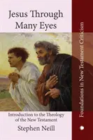 Jésus à travers de nombreux regards : Introduction à la théologie du Nouveau Testament - Jesus Through Many Eyes: Introduction to the Theology of the New Testament