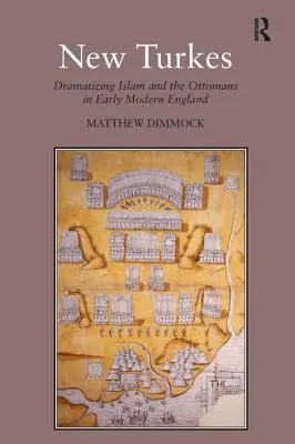 Les nouveaux Turcs : Dramatiser l'islam et les Ottomans dans l'Angleterre du début des temps modernes - New Turkes: Dramatizing Islam and the Ottomans in Early Modern England