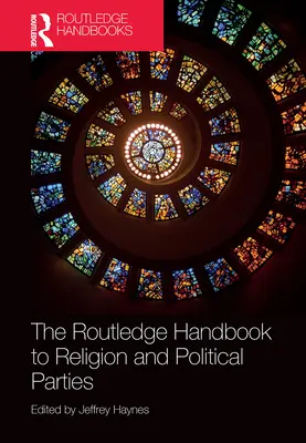 The Routledge Handbook to Religion and Political Parties (en anglais) - The Routledge Handbook to Religion and Political Parties