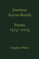 Voyages à travers le souffle - Poèmes : 1975-2005 - Journeys Across Breath - Poems: 1975-2005