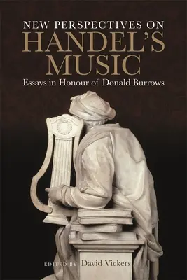 Nouvelles perspectives sur la musique de Haendel : Essais en l'honneur de Donald Burrows - New Perspectives on Handel's Music: Essays in Honour of Donald Burrows