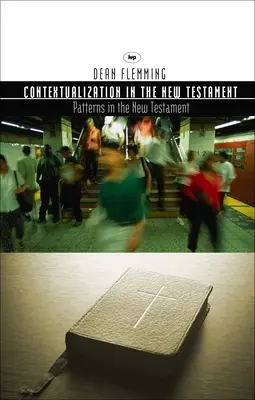 La contextualisation dans le Nouveau Testament - Modèles pour la théologie et la mission (Flemming Dean E (Auteur)) - Contextualization in the New Testament - Patterns For Theology And Mission (Flemming Dean E (Author))