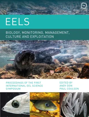 Biologie, surveillance, gestion, culture et exploitation des anguilles : Actes du premier symposium international sur la science de l'anguille - Eels Biology, Monitoring, Management, Culture and Exploitation: Proceedings of the First International Eel Science Symposium