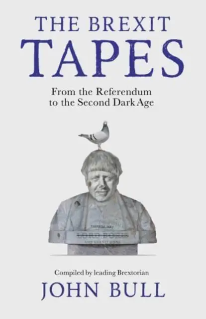 Les cassettes du Brexit - Du référendum au deuxième âge des ténèbres - The Brexit Tapes - From the Referendum to the Second Dark Age