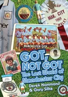 Got, Not Got : Manchester City - Le monde perdu de Manchester City - Got, Not Got: Manchester City - The Lost World of Manchester City