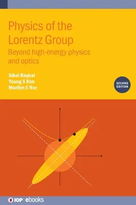 Physique du groupe de Lorentz (deuxième édition) : Au-delà de la physique des hautes énergies et de l'optique - Physics of the Lorentz Group (Second Edition): Beyond high-energy physics and optics