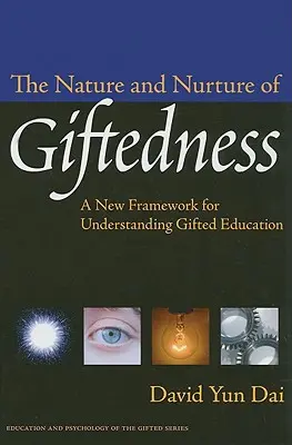 La nature et l'éducation du talent : Un nouveau cadre pour comprendre l'éducation des surdoués - The Nature and Nurture of Giftedness: A New Framework for Understanding Gifted Education