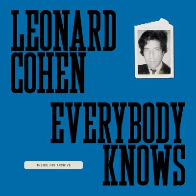 Leonard Cohen : Everybody Knows : Inside His Archive - Leonard Cohen: Everybody Knows: Inside His Archive