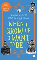 Quand je serai grand, je veux être ... . - Histoires fantastiques sur des Indiens de la vraie vie - When I Grow Up I Want to Be . . . - Fantastic Stories About Real-Life Indians