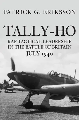 Tally-Ho : le leadership tactique de la RAF dans la bataille d'Angleterre, juillet 1940 - Tally-Ho: RAF Tactical Leadership in the Battle of Britain, July 1940