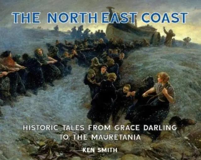 Côte nord-est - Histoires historiques de Grace Darling au Mauretania - North East Coast - Historic Tales from Grace Darling to the Mauretania