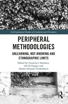 Méthodologies périphériques : Désapprentissage, ignorance et limites ethnographiques - Peripheral Methodologies: Unlearning, Not-knowing and Ethnographic Limits