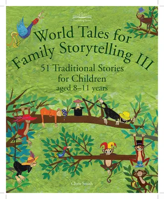 Contes du monde pour les contes familiaux III : 51 contes traditionnels pour les enfants de 8 à 11 ans - World Tales for Family Storytelling III: 51 Traditional Stories for Children Aged 8-11 Years