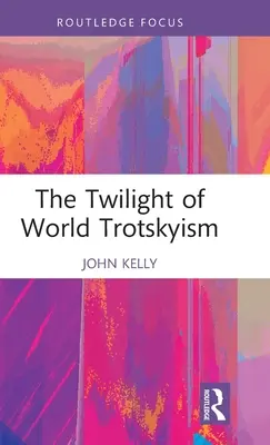 Le crépuscule du trotskisme mondial - The Twilight of World Trotskyism