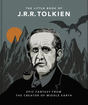 Le Petit Livre de J.R.R. Tolkien : L'esprit et la sagesse du créateur de la Terre du Milieu - The Little Book of J.R.R. Tolkien: Wit and Wisdom from the Creator of Middle Earth