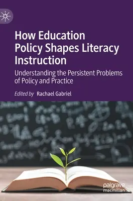 Comment la politique de l'éducation façonne l'enseignement de l'alphabétisation : Comprendre les problèmes persistants de la politique et de la pratique - How Education Policy Shapes Literacy Instruction: Understanding the Persistent Problems of Policy and Practice