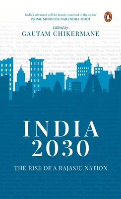 Inde 2030 : la montée d'une nation rajasique : Une plongée profonde dans les politiques financières et économiques de l'Inde - India 2030: Rise of a Rajasic Nation: A Deep Dive Into India's Financial and Economic Policies