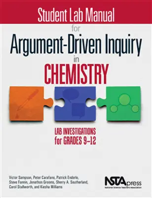 Manuel de laboratoire de l'élève pour la recherche argumentée en chimie : Lab Investigations for Grades 9-12 - Student Lab Manual for Argument-Driven Inquiry in Chemistry: Lab Investigations for Grades 9-12