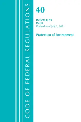 Code of Federal Regulations, Title 40 Protection of the Environment 96-99, Révisé le 1er juillet 2021 : Partie 2 (Office of the Federal Register (U S )) - Code of Federal Regulations, Title 40 Protection of the Environment 96-99, Revised as of July 1, 2021: Part 2 (Office of the Federal Register (U S ))