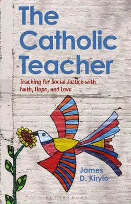 L'enseignant catholique : Enseigner la justice sociale avec foi, espérance et amour - The Catholic Teacher: Teaching for Social Justice with Faith, Hope, and Love