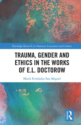 Traumatisme, genre et éthique dans l'œuvre de E.L. Doctorow - Trauma, Gender and Ethics in the Works of E.L. Doctorow