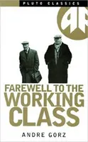 Adieu à la classe ouvrière - Un essai sur le socialisme post-industriel - Farewell to the Working Class - An Essay on Post-Industrial Socialism