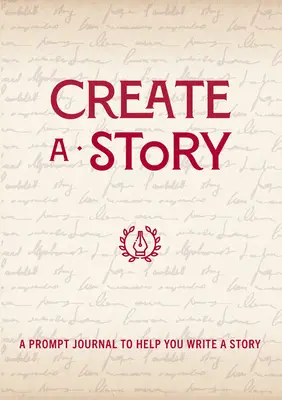 Créer une histoire : Un journal de suggestions pour vous aider à écrire une histoire - Create a Story: A Prompt Journal to Help You Write a Story