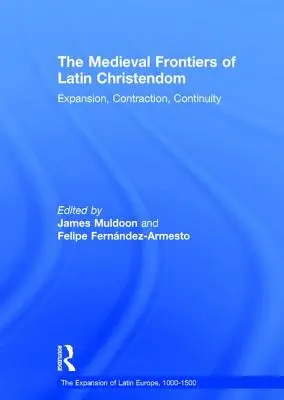 Les frontières médiévales de la chrétienté latine : Expansion, contraction, continuité - The Medieval Frontiers of Latin Christendom: Expansion, Contraction, Continuity