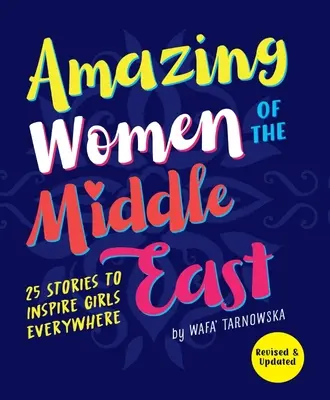 Femmes étonnantes du Moyen-Orient : 25 histoires pour inspirer les jeunes filles du monde entier - Amazing Women of the Middle East: 25 Stories to Inspire Girls Everywhere