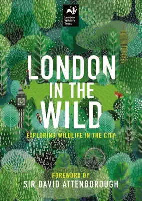 London in the Wild : Exploring Nature in the City (Londres à l'état sauvage : explorer la nature en ville) - London in the Wild: Exploring Nature in the City