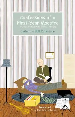 Confessions d'un maestro de première année : Un guide pour votre première année d'enseignement - Confessions of a First-Year Maestro: A Guide for Your First Year of Teaching