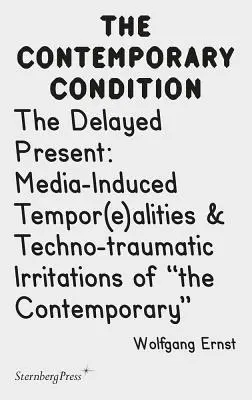 Le présent retardé : Temporalités induites par les médias et irritations techno-traumatiques du contemporain - The Delayed Present: Media-Induced Tempor(e)Alities & Techno-Traumatic Irritations of the Contemporary