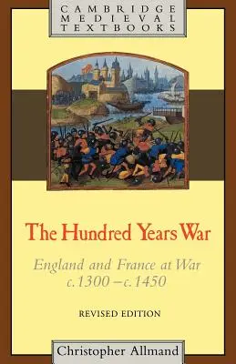 La guerre de Cent Ans : l'Angleterre et la France en guerre C.1300-C.1450 - The Hundred Years War: England and France at War C.1300-C.1450