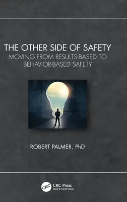 L'autre côté de la sécurité : Passer d'une sécurité basée sur les résultats à une sécurité basée sur les comportements - The Other Side of Safety: Moving from Results-Based to Behavior-Based Safety