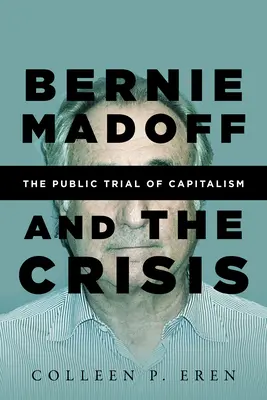 Bernie Madoff et la crise : Le procès public du capitalisme - Bernie Madoff and the Crisis: The Public Trial of Capitalism