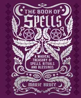 Livre des sorts - Un trésor magique de sorts, de rituels et de bénédictions - Book of Spells - A Magical Treasury of Spells, Rituals and Blessings