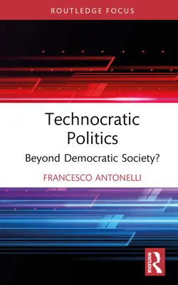 La politique technocratique : Au-delà de la société démocratique ? - Technocratic Politics: Beyond Democratic Society?