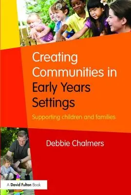 Créer des communautés dans les structures de la petite enfance : Soutenir les enfants et les familles - Creating Communities in Early Years Settings: Supporting children and families