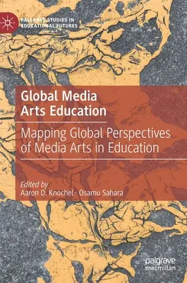 L'éducation mondiale aux arts médiatiques : Cartographie des perspectives mondiales des arts médiatiques dans l'éducation - Global Media Arts Education: Mapping Global Perspectives of Media Arts in Education