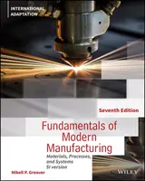 Principes fondamentaux de la fabrication moderne - Matériaux, procédés et systèmes, 7e édition Adaptation internationale - Fundamentals of Modern Manufacturing - Materials, Processes and Systems, 7th Edition International Adaptation