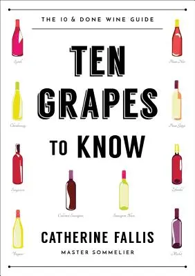 Dix raisins à connaître : Le guide des vins « Ten and Done - Ten Grapes to Know: The Ten and Done Wine Guide