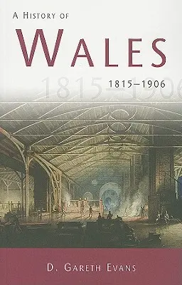 Histoire du Pays de Galles 1815-1906 - Une histoire du Pays de Galles 1815-1906 - History of Wales 1815-1906 - A History of Wales 1815-1906